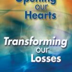 Opening Our Hearts, Transforming Our Losses